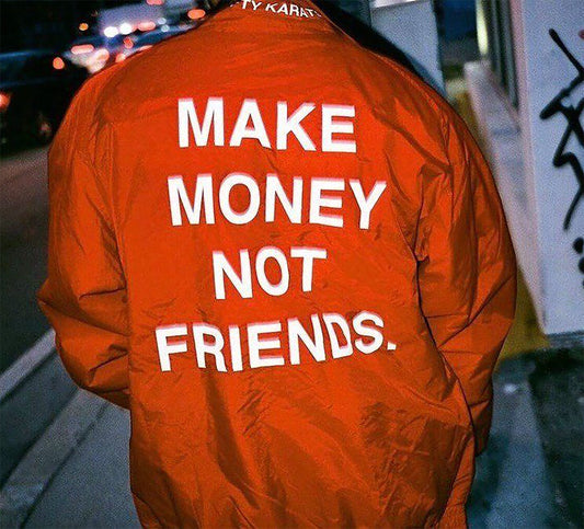 Make Money Not Friends