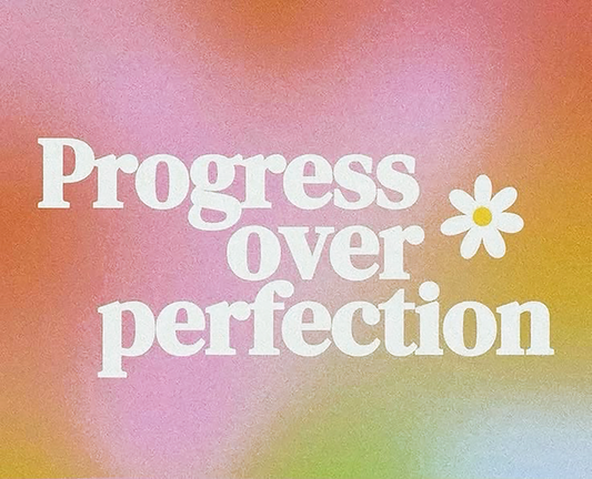 Progress Over Perfection